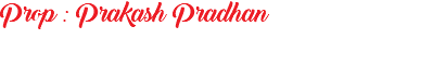 Prop : Prakash Pradhan 